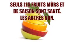 Seuls les fruits mûrs et de saison sont santé.